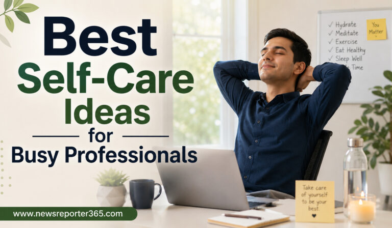 Best Self-Care Ideas for Busy Professionals