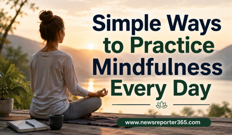 Simple Ways to Practice Mindfulness Every Day