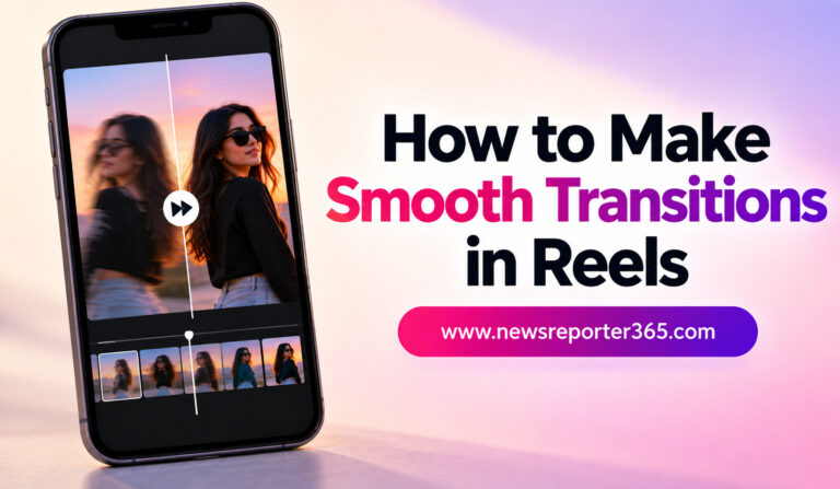How to Make Smooth Transitions in Reels